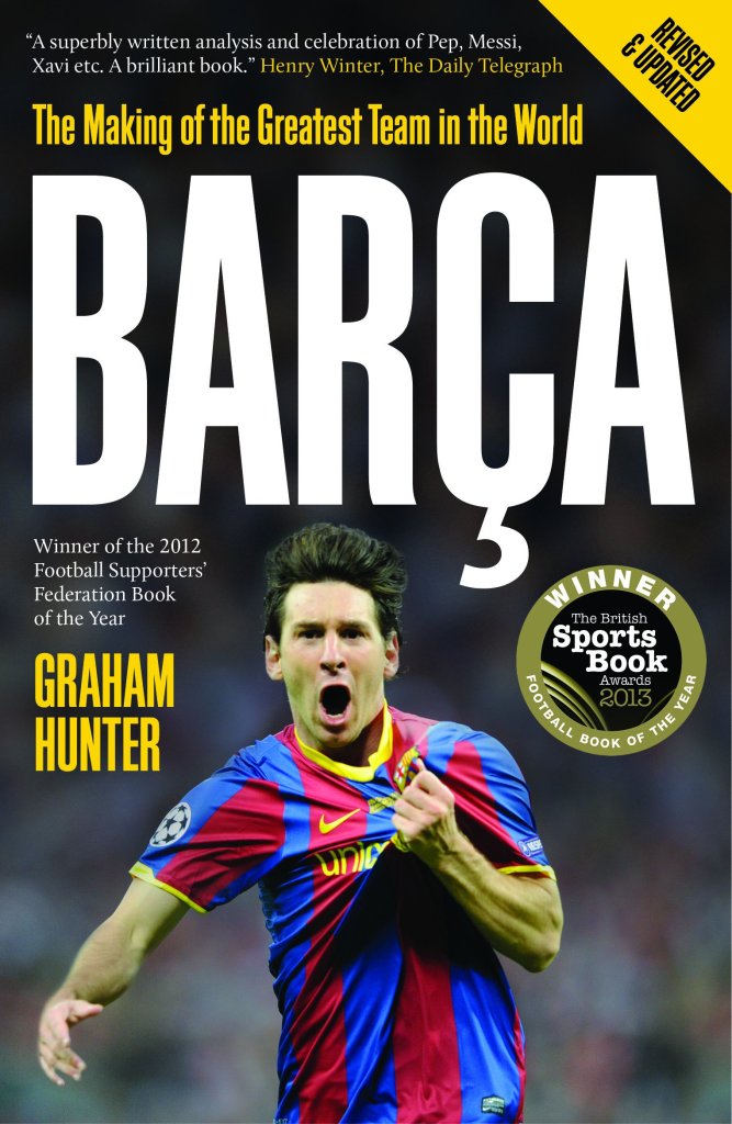 Barca: The Making Of The Greatest Team In The World - Graham Hunter