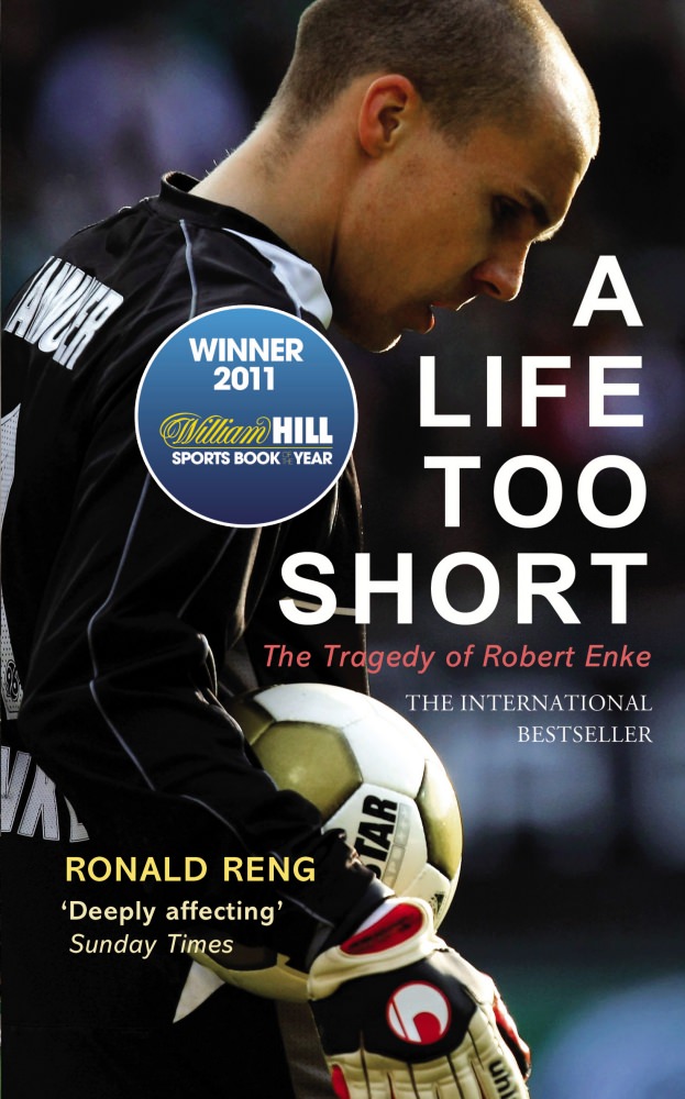 Book Review: 'A Life Too Short - The Tragedy of Robert Enke' by Ronald Reng, on the life of the late German goalkeeper Robert Enke