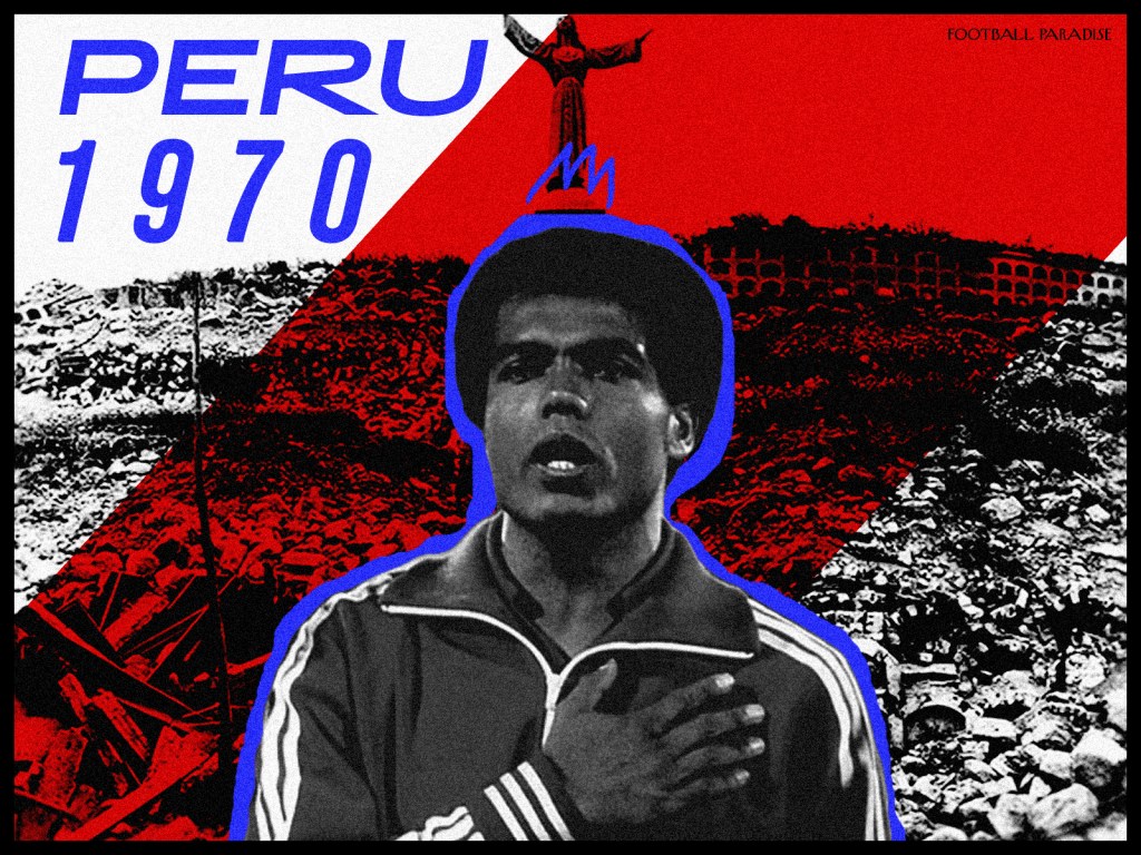 The Class of 1970: Peru and Teofilo Cubillas Against the Ancash earthquake